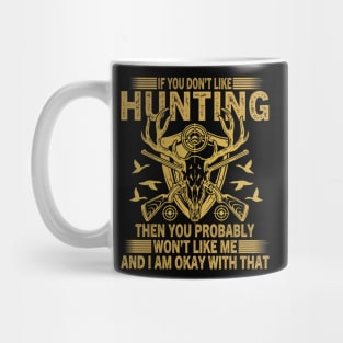 If you don't like hunting you won't like me Mug
